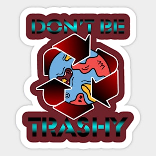 Don't Be Trashy Sticker